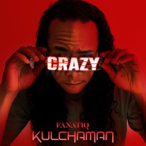 Crazy (feat. Kulchaman)