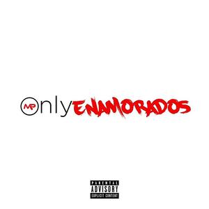 ONLY ENAMORADOS (Explicit)