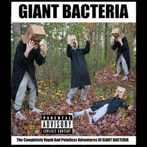 The Completely Vapid and Pointless Adventures of GIANT BACTERIA (Explicit)