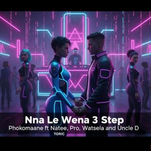 Phokomaane - Nna Le Wena 3 Step (feat. PRO, Naetee Toric, Uncle D & Watsela)