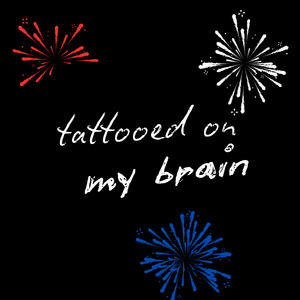 Tattooed On My Brain