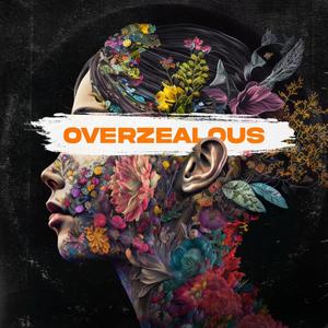 Overzealous (Explicit)