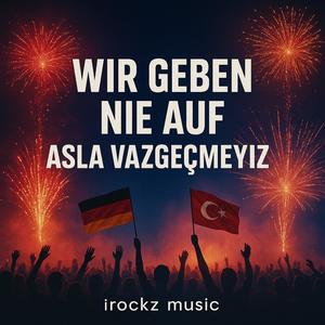 Wir geben nie auf - Asla Vazgeçmeyiz (Radio Edit)