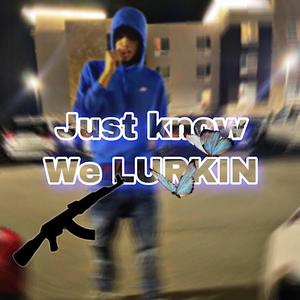 Just know we LURKIN (feat. CST Glowstick, lil Hamburglar & abstrac deno) [Explicit]