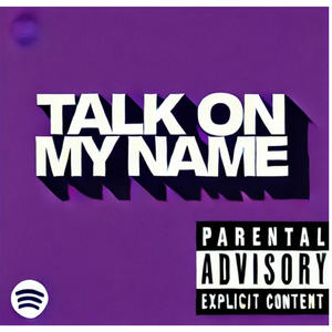 Talk on my Name (Explicit)