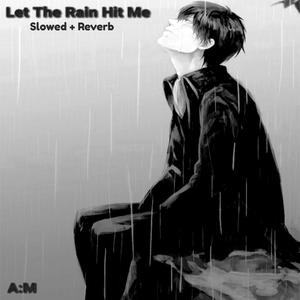 Let The Rain Hit Me (Slowed + Reverb)