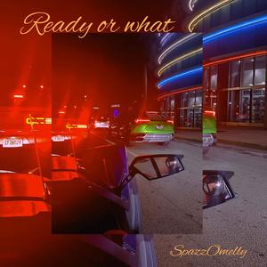 Ready Or what (Explicit)