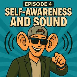 Episode 4: Self-Awareness & Sound