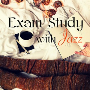 Exam Study with Jazz – Soft Jazz Music to Improve Concentration, Fast Learning and Focus, Positive Thinking, Open Your Mind and Get Smarter