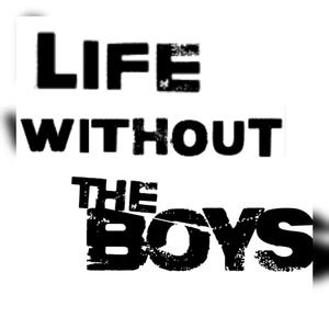 LIFE WITHOUT THE BOYS