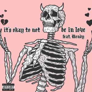 it's okay to not be in love (feat. Mendy) [Explicit]