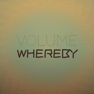 Volume Whereby