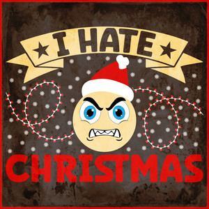 I Hate Christmas (Explicit)