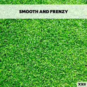 Smooth And Frenzy XXII