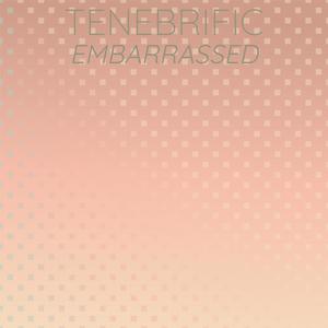 Tenebrific Embarrassed