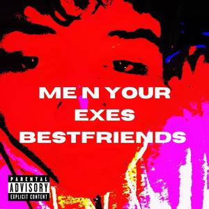 Me n your exes bestfriends (Explicit)