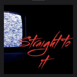 Straight To It (Explicit)