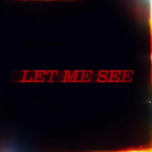 LET ME SEE