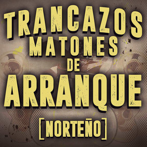 Trancazos Matones De Arranque (Norteño) [Explicit]