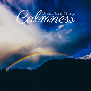 Calmness: Deep Sleep Music, Extreme Relaxation Meditation Music, Nature Sounds, Stress Control