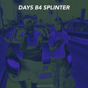 DAYS B4 SPLINTER (Explicit)