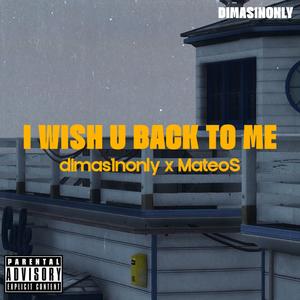 i wish u back to me (feat. MateoS) [Explicit]