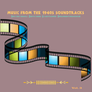 Music from the 1940's Soundtracks (Original Motion Picture Soundtracks) , Vol. 3