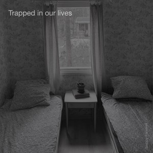 Trapped in our Lives