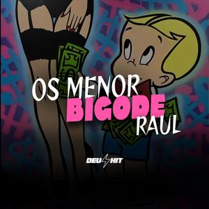 OS MENOR BIGODE RAUL (Explicit)