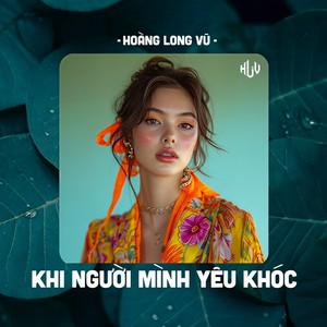 Khi Người Mình Yêu Khóc (HLV Remix)