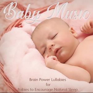 Baby Music: Brain Power Lullabies for Babies to Encourage Natural Sleep