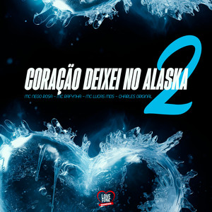 Coração Deixei no Alaska 2 (Explicit)