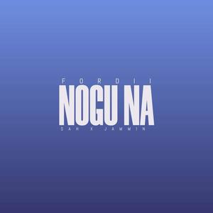 Nogu Na (feat. Fordii & Jammin)