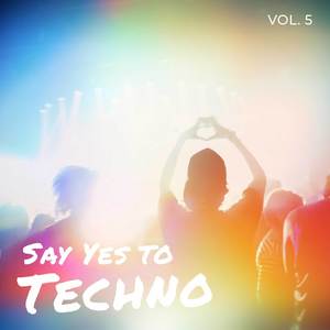 Say Yes to Techno, Vol. 5