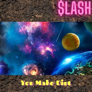 You Make Dirt (Explicit)