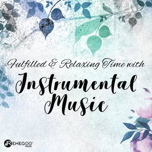 Fulfilled & Relaxing Time with Instrumental Music (Ultimate Calm Oasis, Stress Relief)