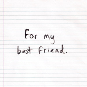 For My Best Friend.