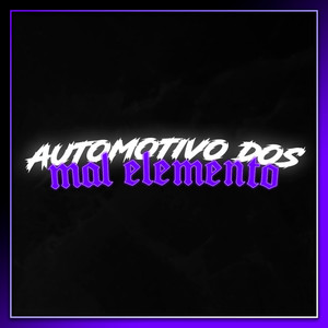 AUTOMOTIVO DOS MAL ELEMENTO! (Explicit)