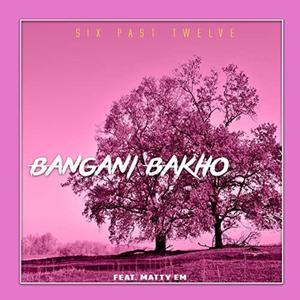 Abangani bakho (feat. Six past twelve)