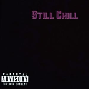 Still Chill (Explicit)