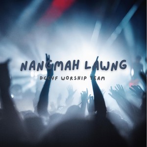 Nangmah Lawng (feat. Dccyf Worship Team)