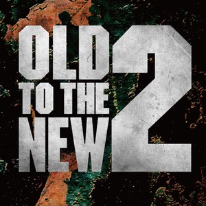 OLD TO THE NEW / NEW TO THE OLD