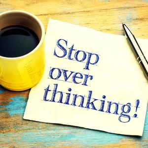Stop Overthinking