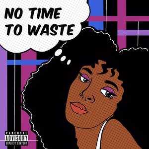 No Time To Waste (Explicit)