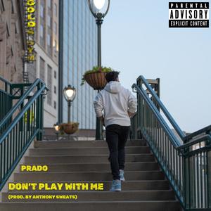 Don't Play With Me (feat. Anthony Sweats) (Explicit)