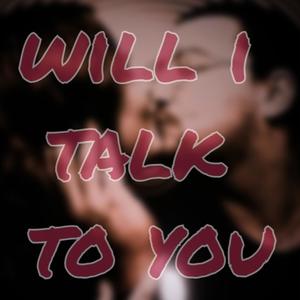 Will I Talk To You