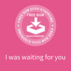 I was waiting for you