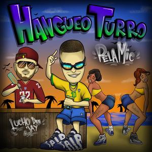 Hangueo Turro (feat. Lucho Dee Jay) [Explicit]