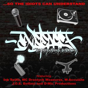 ...So The Idiots Can Understand (feat. Ink Spilla, MC Drastyck Meaxurez, M-Acculate, J.O.E. Belfast & D-Mic Productions) [Explicit]