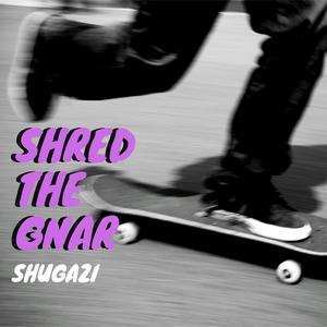 Shred The Gnar